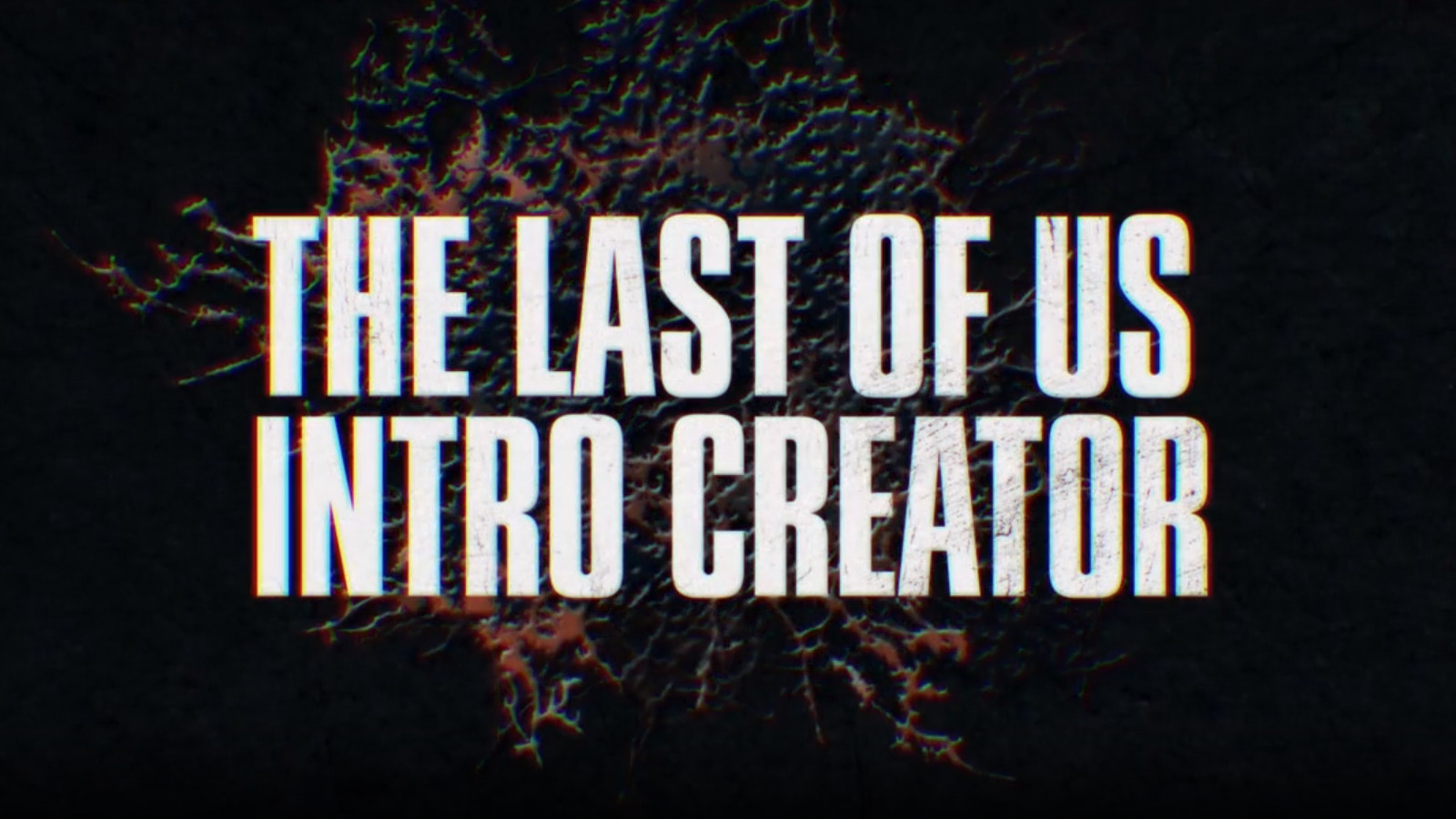 The Last of Us Intro Creator